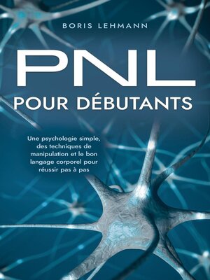 cover image of PNL pour débutants Une psychologie simple, des techniques de manipulation et le bon langage corporel pour réussir pas à pas